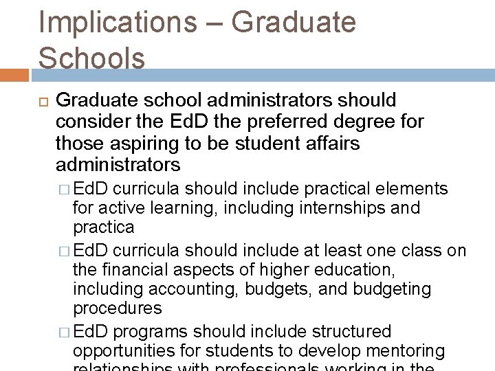 Implications – Graduate Schools Graduate school administrators should consider the Ed. D the preferred