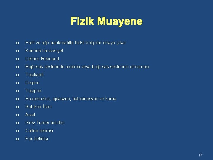 Fizik Muayene � Hafif ve ağır pankreatitte farklı bulgular ortaya çıkar � Karında hassasiyet