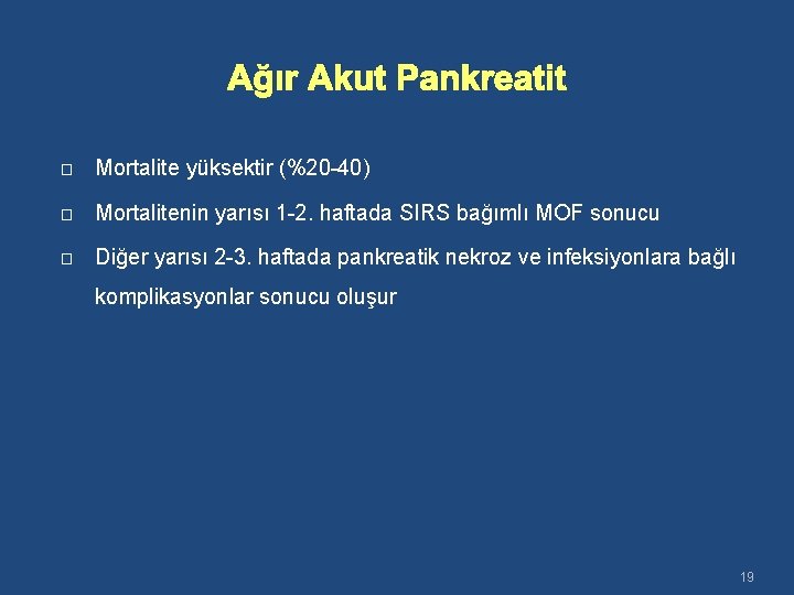 Ağır Akut Pankreatit � Mortalite yüksektir (%20 -40) � Mortalitenin yarısı 1 -2. haftada