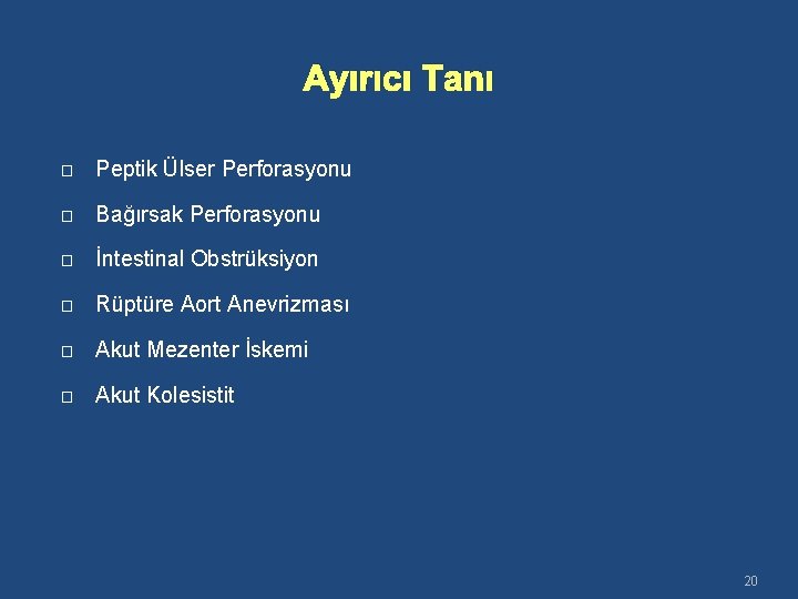 Ayırıcı Tanı � Peptik Ülser Perforasyonu � Bağırsak Perforasyonu � İntestinal Obstrüksiyon � Rüptüre