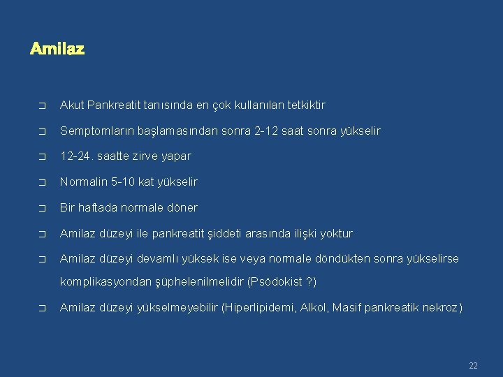 Amilaz � Akut Pankreatit tanısında en çok kullanılan tetkiktir � Semptomların başlamasından sonra 2