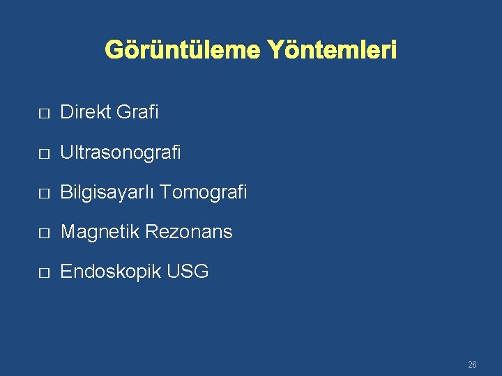 Görüntüleme Yöntemleri � Direkt Grafi � Ultrasonografi � Bilgisayarlı Tomografi � Magnetik Rezonans �