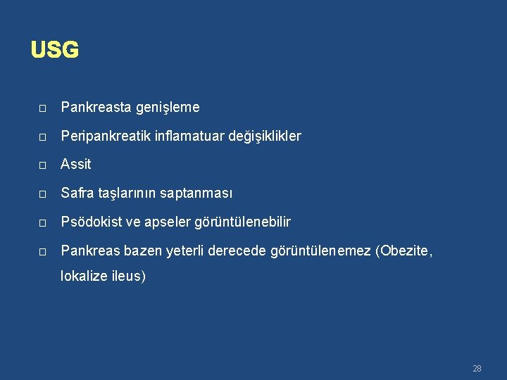 USG � Pankreasta genişleme � Peripankreatik inflamatuar değişiklikler � Assit � Safra taşlarının saptanması