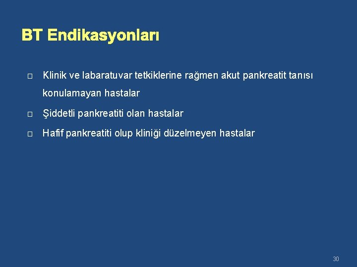 BT Endikasyonları � Klinik ve labaratuvar tetkiklerine rağmen akut pankreatit tanısı konulamayan hastalar �