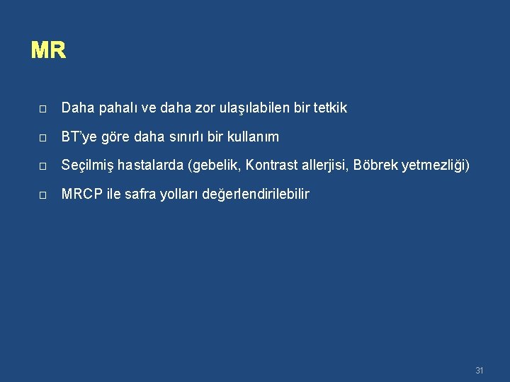 MR � Daha pahalı ve daha zor ulaşılabilen bir tetkik � BT’ye göre daha