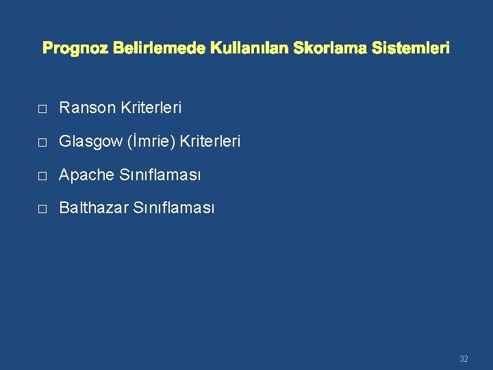 Prognoz Belirlemede Kullanılan Skorlama Sistemleri � Ranson Kriterleri � Glasgow (İmrie) Kriterleri � Apache