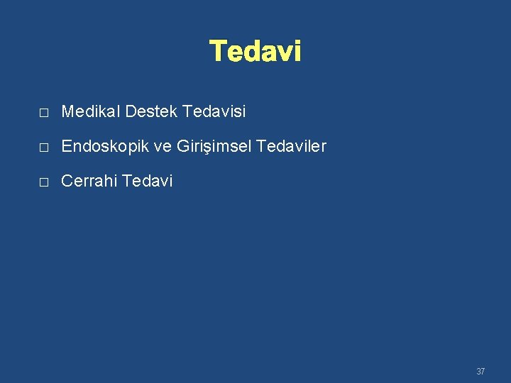 Tedavi � Medikal Destek Tedavisi � Endoskopik ve Girişimsel Tedaviler � Cerrahi Tedavi 37