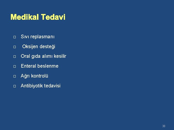 Medikal Tedavi � Sıvı replasmanı � Oksijen desteği � Oral gıda alımı kesilir �