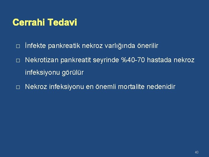 Cerrahi Tedavi � İnfekte pankreatik nekroz varlığında önerilir � Nekrotizan pankreatit seyrinde %40 -70
