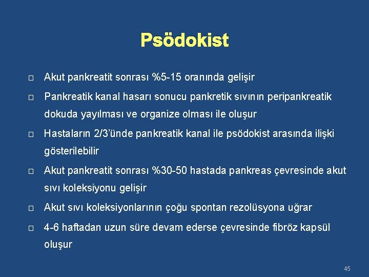 Psödokist � Akut pankreatit sonrası %5 -15 oranında gelişir � Pankreatik kanal hasarı sonucu