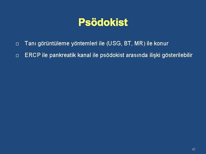 Psödokist � Tanı görüntüleme yöntemleri ile (USG, BT, MR) ile konur � ERCP ile