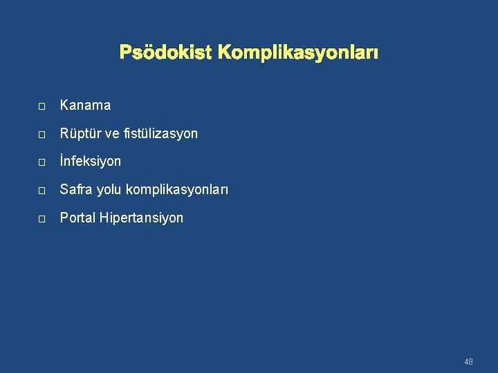 Psödokist Komplikasyonları � Kanama � Rüptür ve fistülizasyon � İnfeksiyon � Safra yolu komplikasyonları