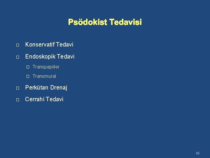 Psödokist Tedavisi � Konservatif Tedavi � Endoskopik Tedavi � Transpapiller � Transmural � Perkütan