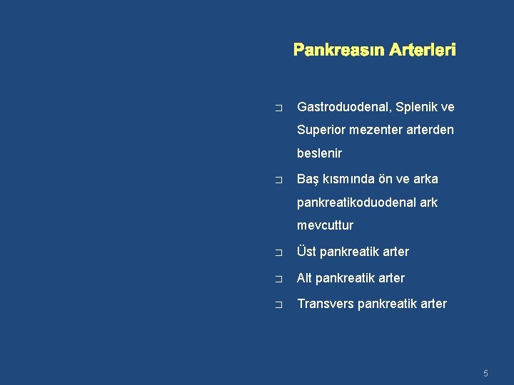 Pankreasın Arterleri � Gastroduodenal, Splenik ve Superior mezenter arterden beslenir � Baş kısmında ön