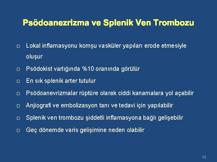 Psödoanezrizma ve Splenik Ven Trombozu � Lokal inflamasyonu komşu vasküler yapıları erode etmesiyle oluşur