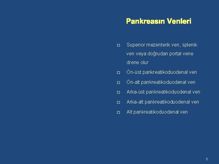 Pankreasın Venleri � Superior mezenterik ven, splenik ven veya doğrudan portal vene drene olur