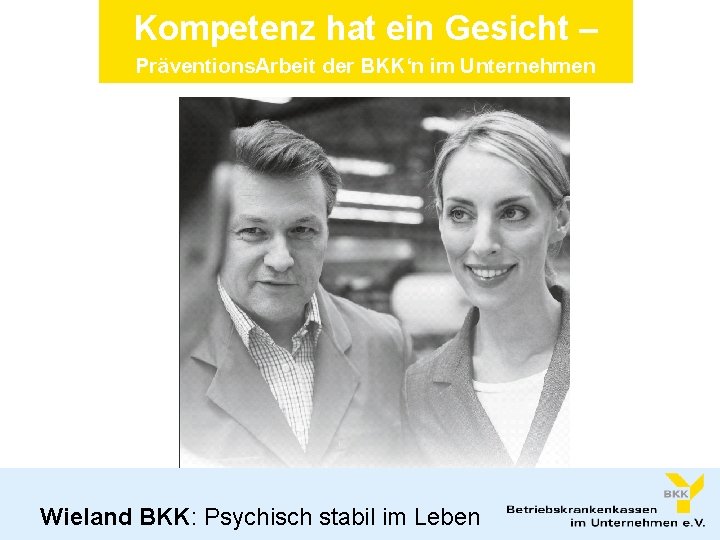 Kompetenz hat ein Gesicht – Präventions. Arbeit der BKK‘n im Unternehmen Wieland BKK: Psychisch