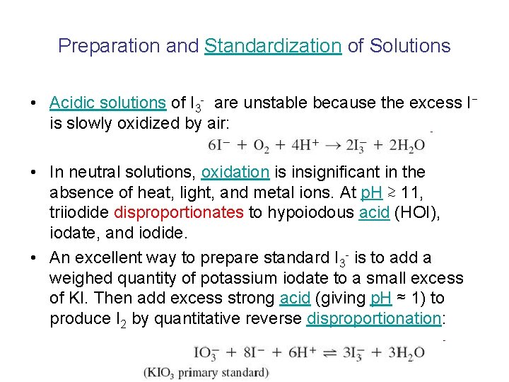 Preparation and Standardization of Solutions • Acidic solutions of I 3 - are unstable