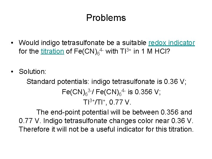 Problems • Would indigo tetrasulfonate be a suitable redox indicator for the titration of