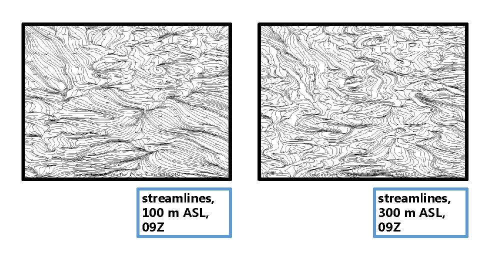 streamlines, 100 m ASL, 09 Z streamlines, 300 m ASL, 09 Z 