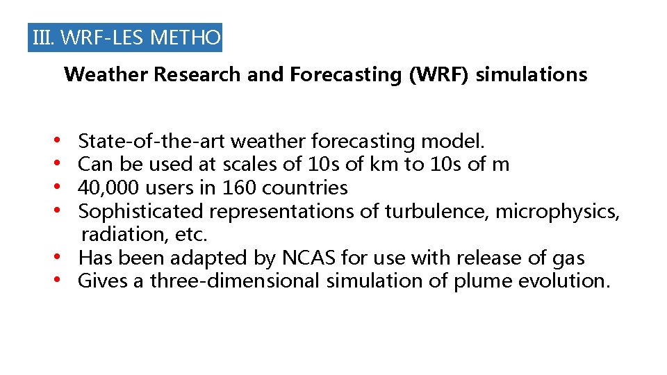 III. WRF-LES METHOD Weather Research and Forecasting (WRF) simulations • • • State-of-the-art weather