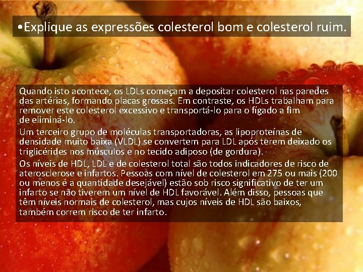 • Explique as expressões colesterol bom e colesterol ruim. Quando isto acontece, os • Explique as expressões colesterol bom e colesterol ruim. Quando isto acontece, os
