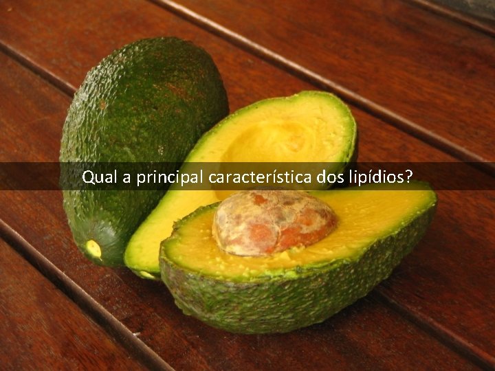 Qual a principal característica dos lipídios? Qual a principal característica dos lipídios?