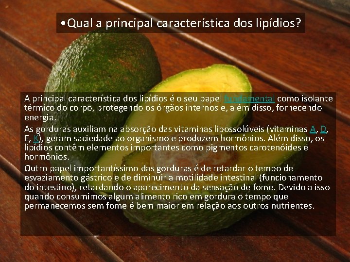 • Qual a principal característica dos lipídios? A principal característica dos lipídios é • Qual a principal característica dos lipídios? A principal característica dos lipídios é