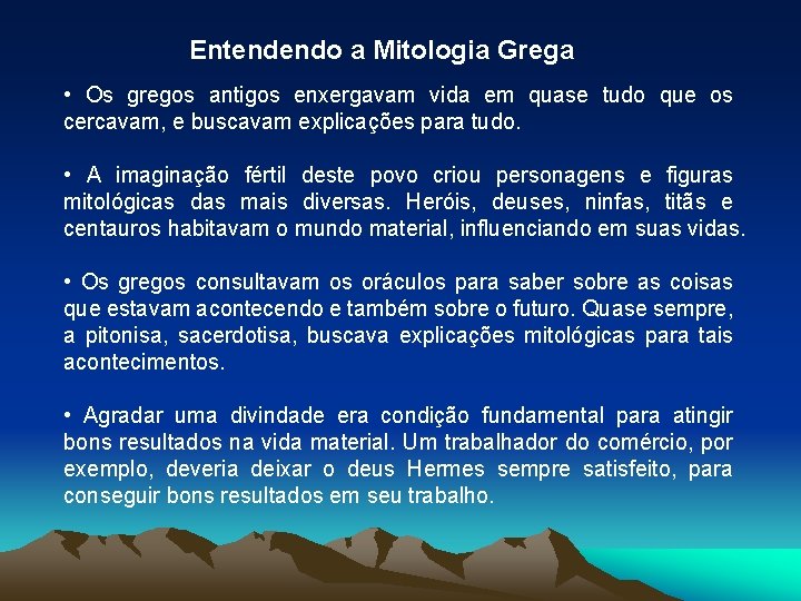 Entendendo a Mitologia Grega • Os gregos antigos enxergavam vida em quase tudo que