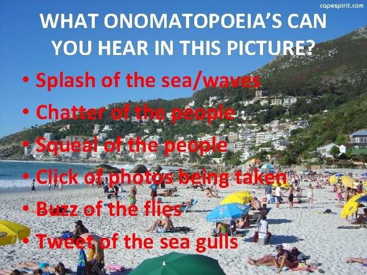 WHAT ONOMATOPOEIA’S CAN YOU HEAR IN THIS PICTURE? • Splash of the sea/waves •