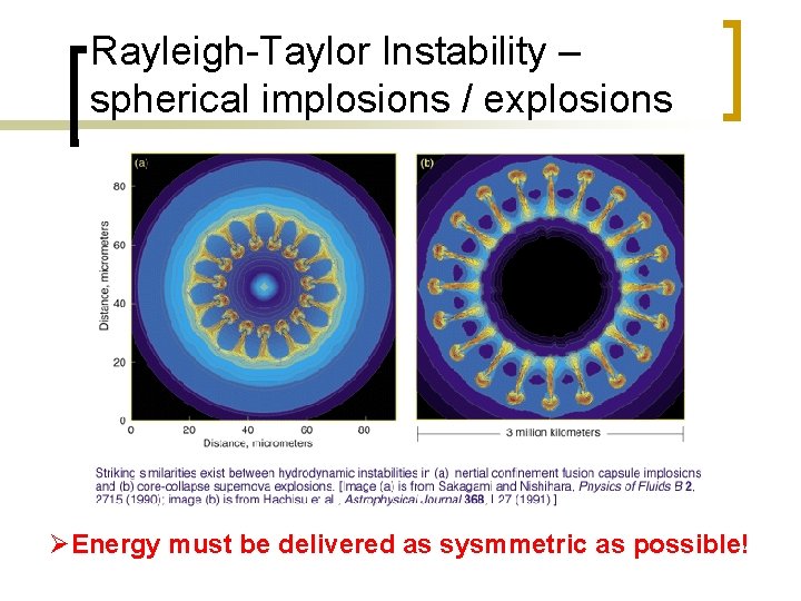 Rayleigh-Taylor Instability – spherical implosions / explosions ØEnergy must be delivered as sysmmetric as