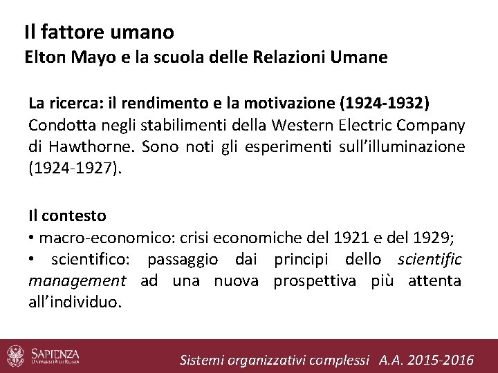 Il fattore umano Elton Mayo e la scuola delle Relazioni Umane La ricerca: il