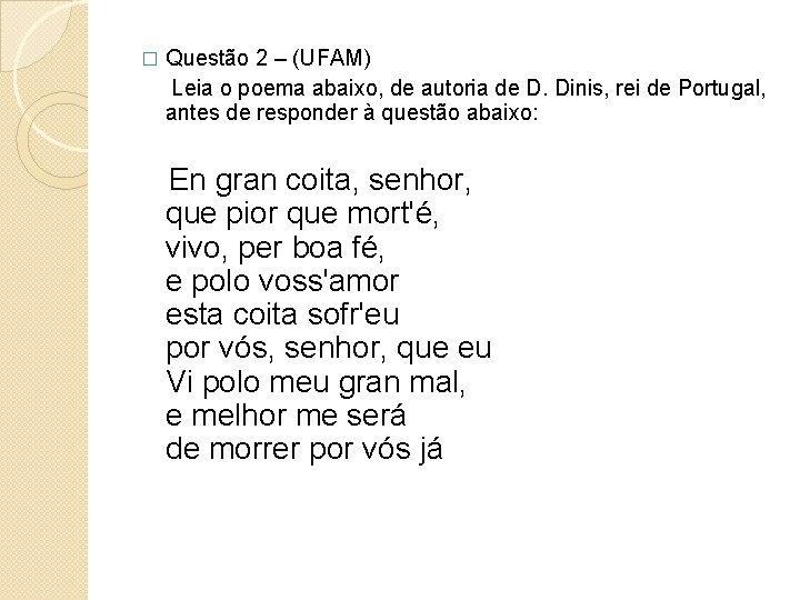 Questão 2 – (UFAM) Leia o poema abaixo, de autoria de D. Dinis, rei