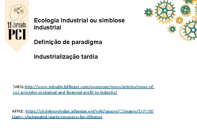 Ecologia Industrial ou simbiose Industrial Definição de paradigma Industrialização tardia SHELL: http: //www. tebodin.