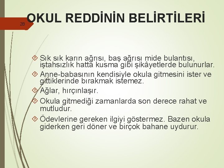 28 OKUL REDDİNİN BELİRTİLERİ Sık sık karın ağrısı, baş ağrısı mide bulantısı, iştahsızlık hatta