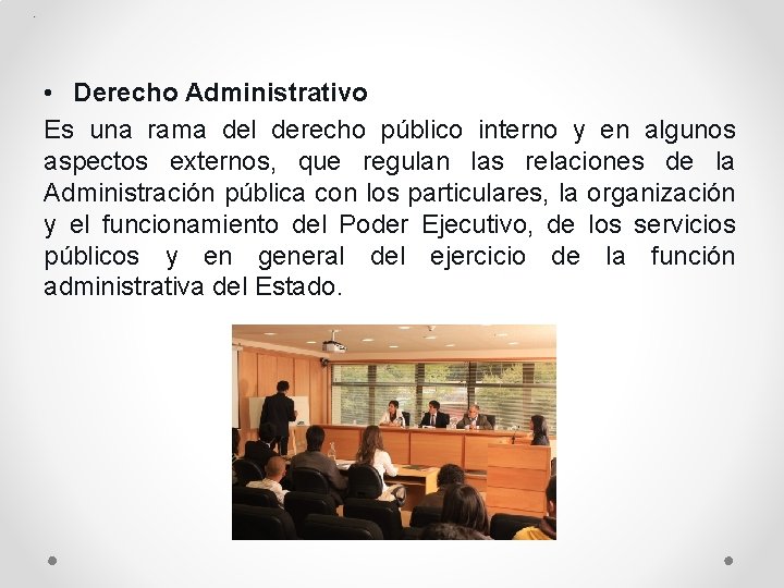 . • Derecho Administrativo Es una rama del derecho público interno y en algunos