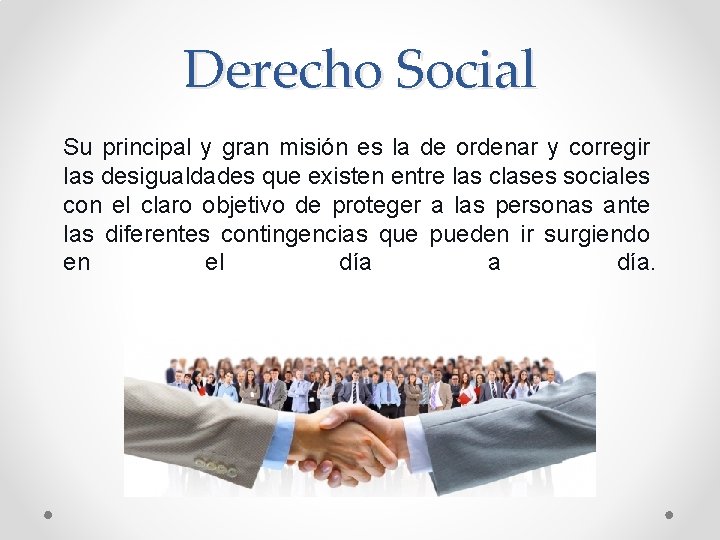 Derecho Social Su principal y gran misión es la de ordenar y corregir las