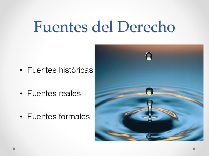 Fuentes del Derecho • Fuentes históricas • Fuentes reales • Fuentes formales 