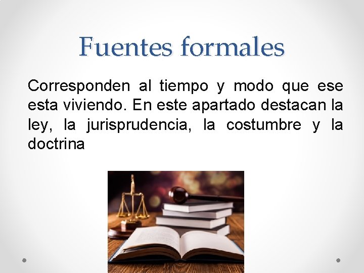 Fuentes formales Corresponden al tiempo y modo que esta viviendo. En este apartado destacan