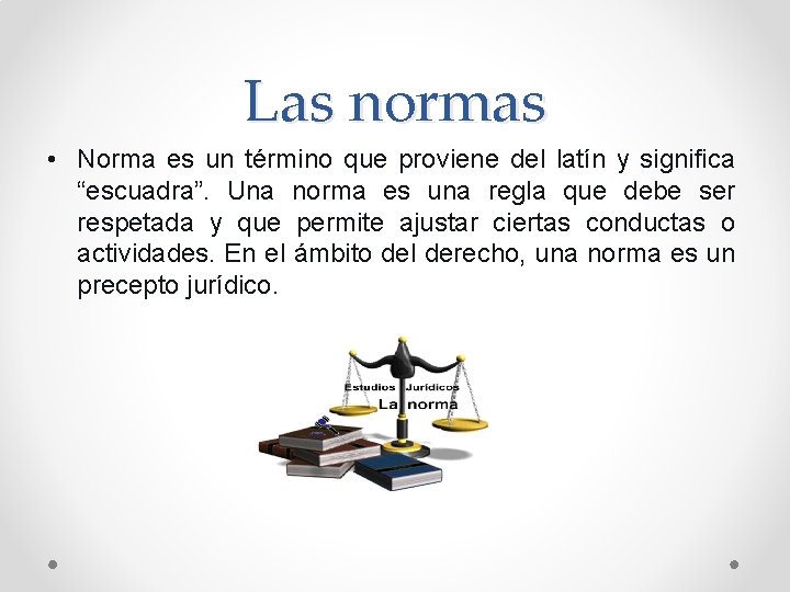 Las normas • Norma es un término que proviene del latín y significa “escuadra”.