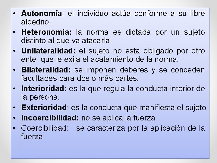 . • Autonomía: el individuo actúa conforme a su libre albedrio. • Heteronomía: la