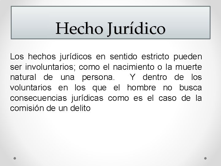 Hecho Jurídico Los hechos jurídicos en sentido estricto pueden ser involuntarios; como el nacimiento