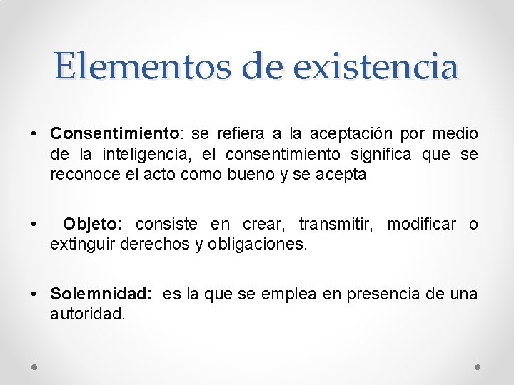 Elementos de existencia • Consentimiento: se refiera a la aceptación por medio de la