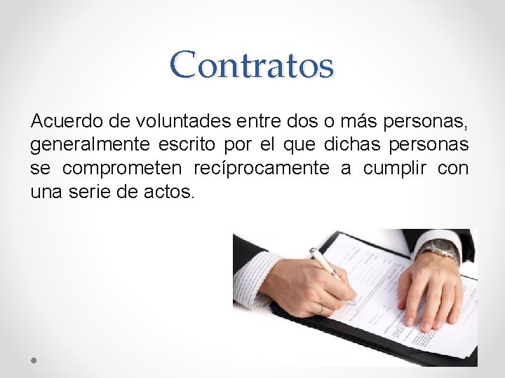 Contratos Acuerdo de voluntades entre dos o más personas, generalmente escrito por el que