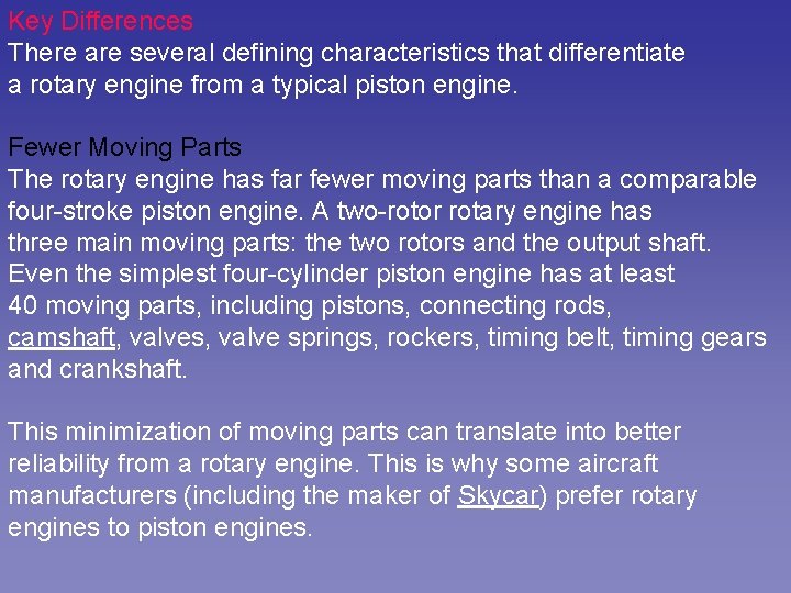 Key Differences There are several defining characteristics that differentiate a rotary engine from a