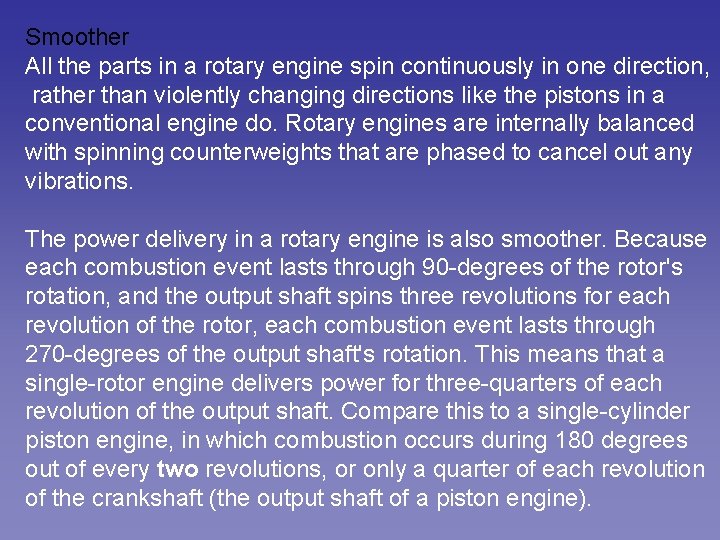 Smoother All the parts in a rotary engine spin continuously in one direction, rather