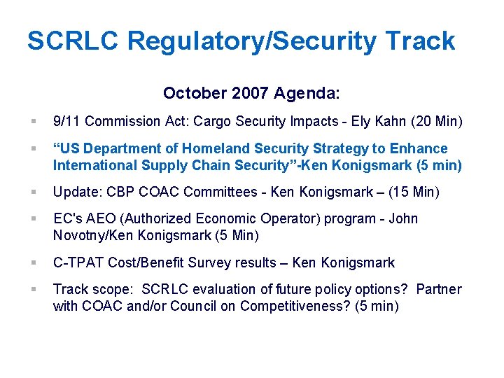 SCRLC Regulatory/Security Track October 2007 Agenda: § 9/11 Commission Act: Cargo Security Impacts -
