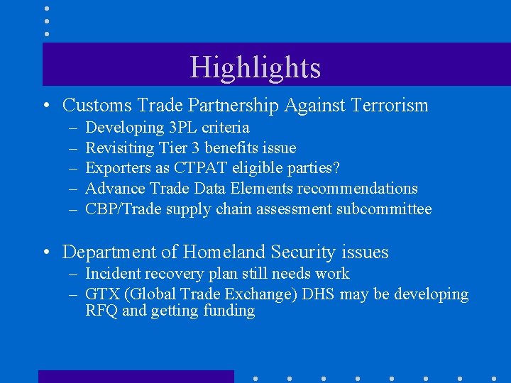 Highlights • Customs Trade Partnership Against Terrorism – – – Developing 3 PL criteria