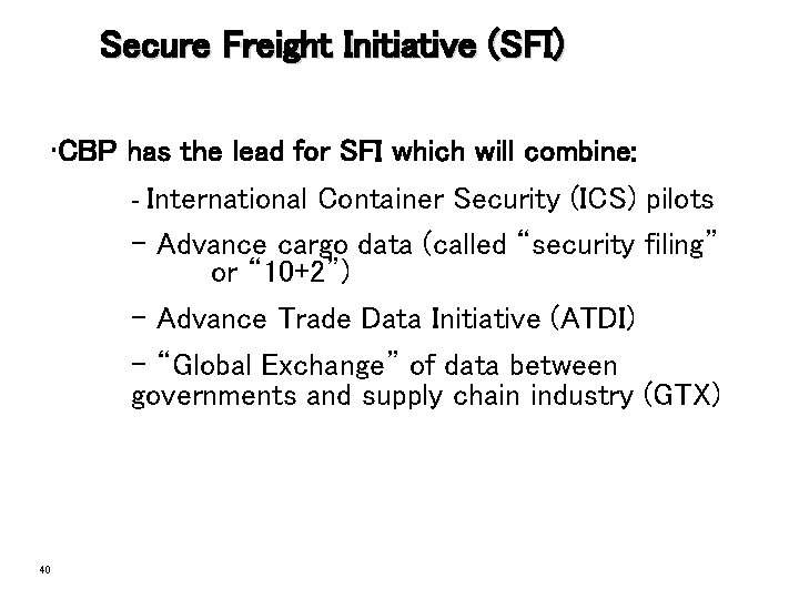 Secure Freight Initiative (SFI) • CBP has the lead for SFI which will combine: