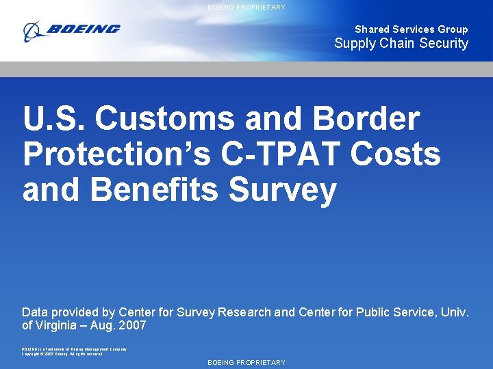 BOEING PROPRIETARY Shared Services Group Supply Chain Security U. S. Customs and Border Protection’s